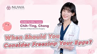 When Should You Consider Freezing Your Eggs?  | NUWA Fertility Center| Taipei