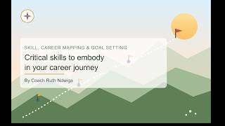 Skill, Career Mapping & Goal Setting: Critical Skills to Embody in Your Career Journey:Coach Ruth