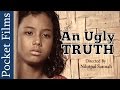 An ugly truth  social awareness short film