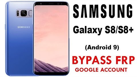Samsung Galaxy S8/S8+ Android 9 FRP Google Account Bypass Without PC