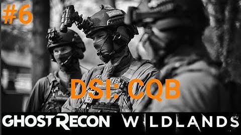 GHOST RECON WILDLANDS | DSI: CQB Part 6 |NO HUD + EXTREME DIFFICULTY | tactical gameplay |