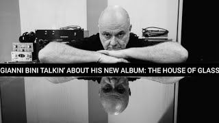 Gianni Bini talkin&#39; about his new album: &quot;The House Of Glass&quot;