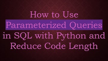 How to Use Parameterized Queries in SQL with Python and Reduce Code Length
