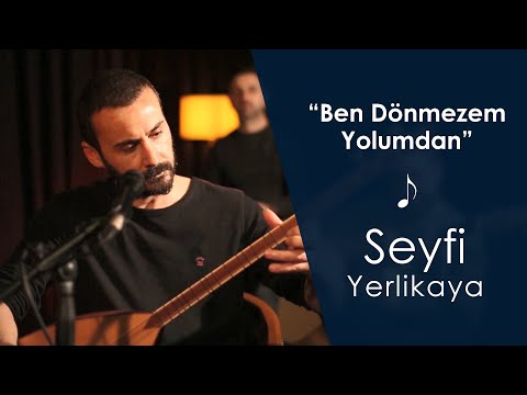 Seyfi Yerlikaya - Ben Dönmezem Yolumdan