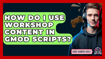 How Do I Use Workshop Content In GMod Scripts? - Video Gamers Vault