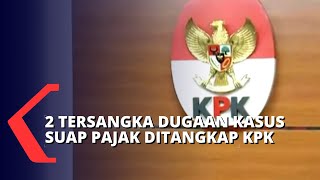 KPK Tangkap 2 Tersangka Baru Kasus Dugaan Suap Pajak