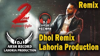 2 Am  dhol Remix   Karan Aujla   Lahoria Production Mix  New Dj Remix 2025   Dj Arsh Records
