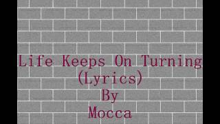 Miniatura del video "LIFE KEEPS ON TURNING (LYRICS) - MOCCA"
