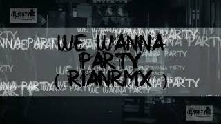 WE WANNA PARTY ( RianRMX FT RsteeL )