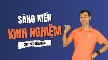 Cách dùng Gemini AI tạo Chatbot hỗ trợ viết Sáng kiến kinh nghiệm cho giáo viên| Bùi Duy Phương