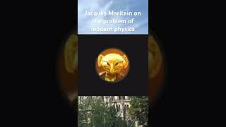 Jacques Maritain on the problem of modern physics