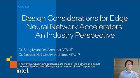 Design Considerations for Edge Neural Network Accelerators:An Industry Perspective - VLSID 2021
