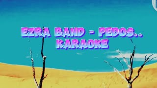 PEDOS - EZRA Band  (KARAOKE OA MANTAPPPPP)