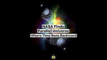 NASA Finds Parallel Universe Where Time Runs Backward
