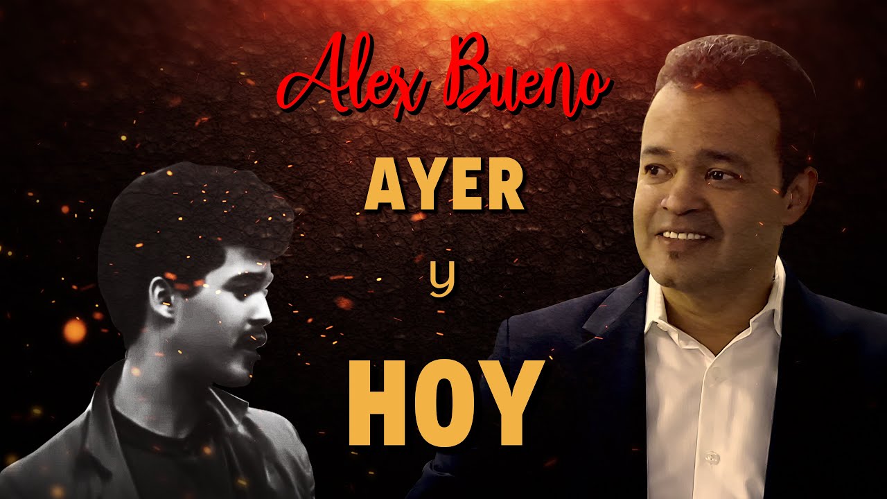 ALEX BUENO - AYER Y HOY (CANTANDO EN VIVO)