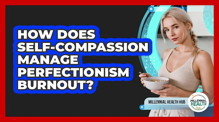 How Does Self-compassion Manage Perfectionism Burnout? - Millennial Health Hub