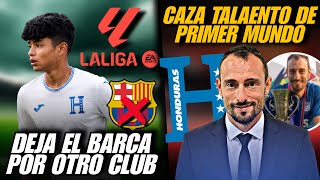 HONDUREÑO DEJA EL BARCA PARA CAMBIAR DE CLUB Y EL NUEVO CAZATALENTOS DE LA SELECCIÓN HONDUREÑA