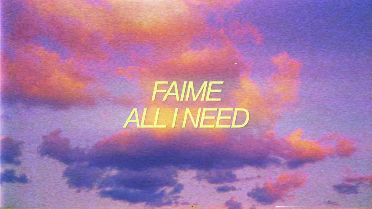 Faime   All I Need Official Lyric Video