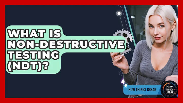 What Is Non-Destructive Testing (NDT)? - How Things Break