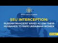 Audio Clip: Russian woman tells soldier husband to r*pe Ukrainian women, asks to use protection