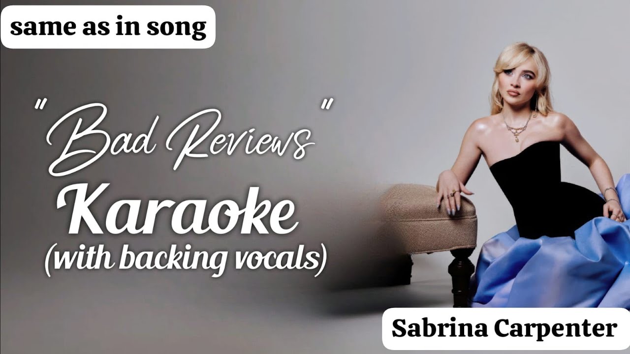 Karaoke | Bad Reviews Sabrina Carpenter (with backing vocals) (same as in the song instrumental) Karaoke | Bad Reviews Sabrina Carpenter (with backing vocals) (same as in the song instrumental)