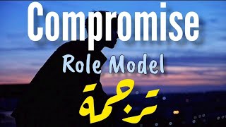 ROLE MODEL • Compromise | مترجمة (Lyrics)