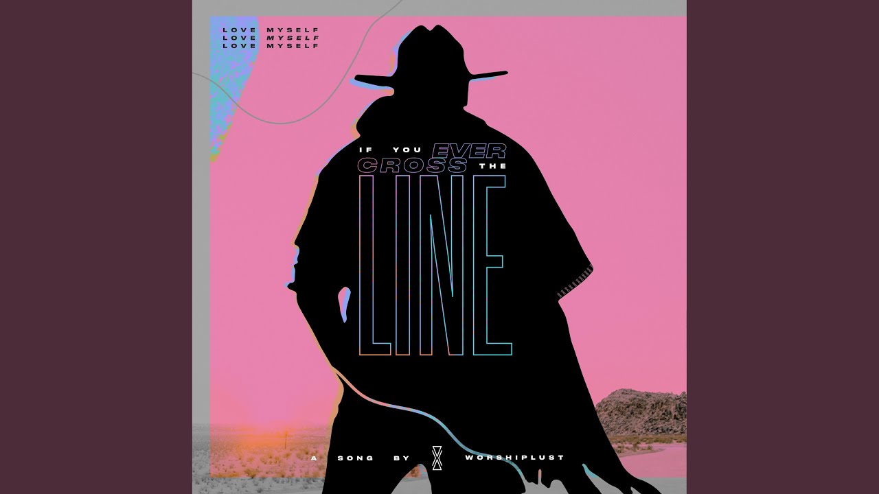 If You Ever Cross The Line (Love Myself) YouTube
