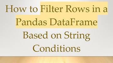 How to Filter Rows in a Pandas DataFrame Based on String Conditions