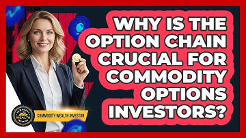 Why Is The Option Chain Crucial For Commodity Options Investors? - Commodity Wealth Investor