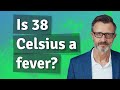 Is 38 Celsius a fever?