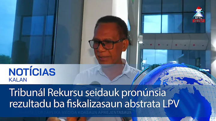 Tribunál Rekursu seidauk pronúnsia rezultadu ba fiskalizasaun abstrata LPV