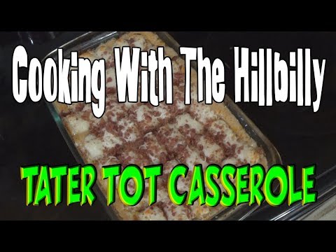 Tater Tot Casserole Cooking With The Hillbilly