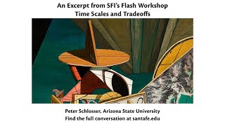 Peter Schlosser - An Excerpt from SFI s Flash Workshop on Time Scales and Tradeoffs