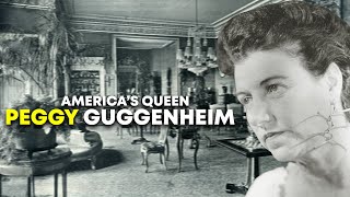 The Disturbing Life of America’s Queen: Peggy Guggenheim