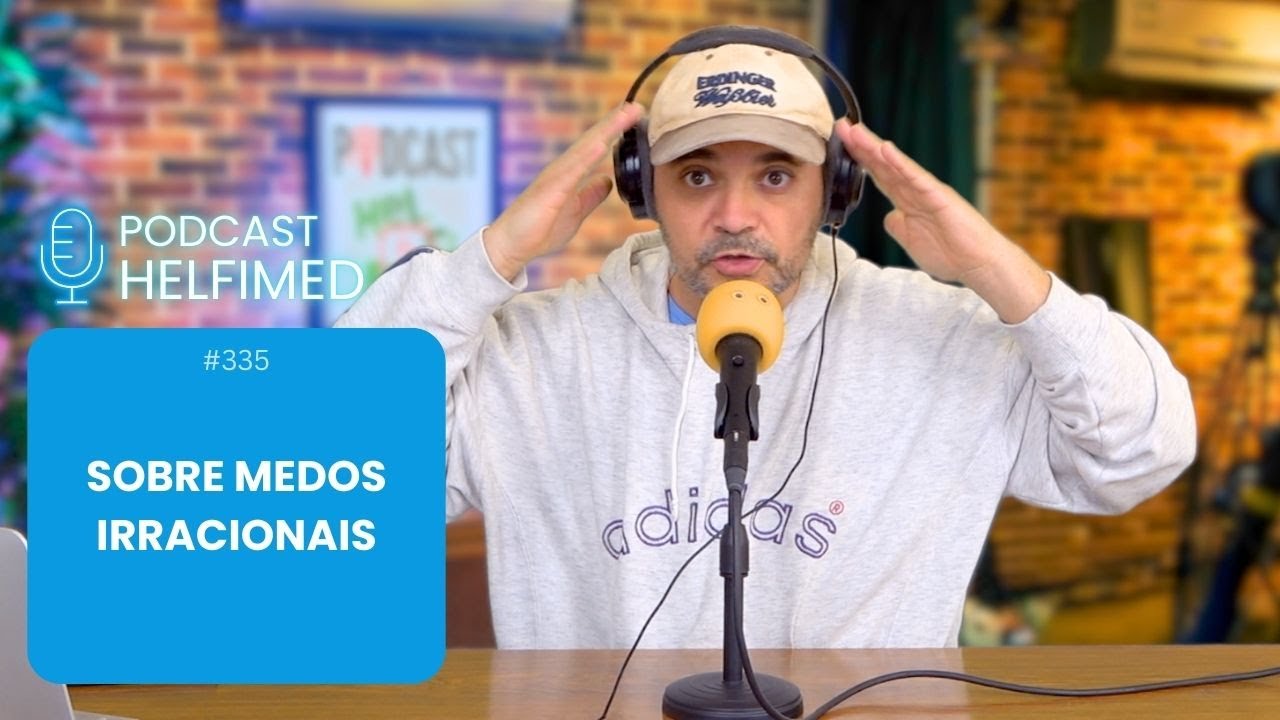 Ep. 335 - Sobre ter medos irracionais