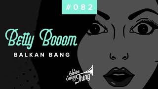 Betty Booom - Balkan Bang // Electro Swing Thing #082