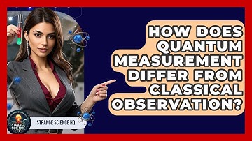 How Does Quantum Measurement Differ From Classical Observation? - Strange Science HQ