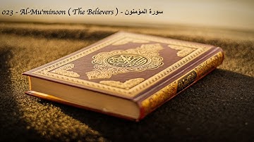 023   Al Mu'minoon  The Believers    سورة المؤمنون