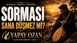 Sorması Sana Düşmez Mi? Yapay Ozan Aşık Adem Eminoğlu Eseri Duygusal Anadolu Türküsü 2026