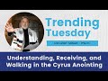 Understanding, Receiving, and Walking in the Cyrus Anointing