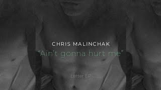 Chris Malinchak - Ain'T Gonna Hurt Me
