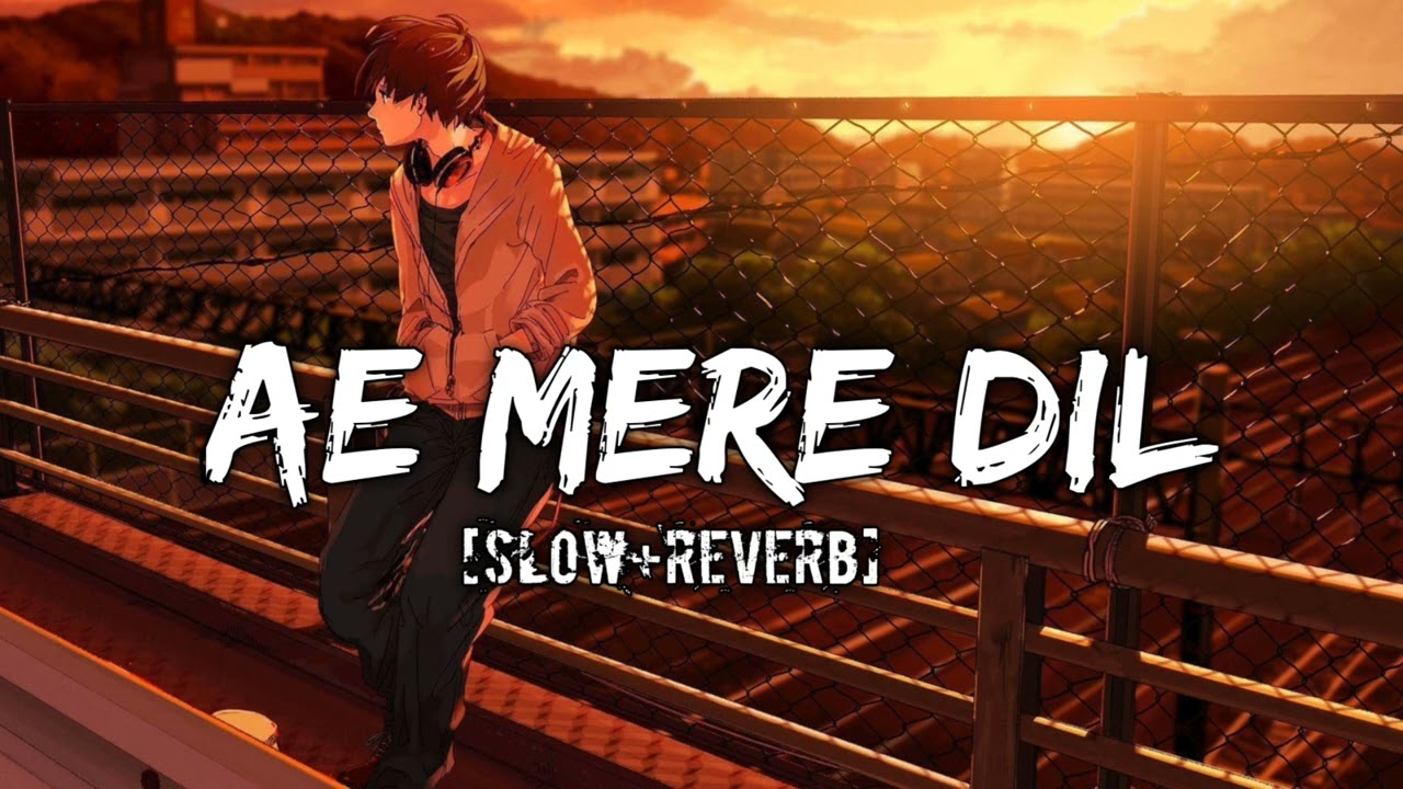 Ae Mere Dil [Slow+Reverb] Jeet Gannguli ft. Abhay Jodhpurkar