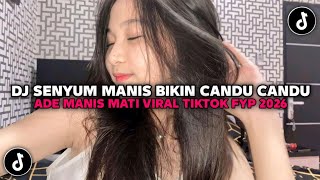DJ SENYUM MANIS BIKIN CANDU CANDU • ADE MANIS MATI VIRAL TIKTOK FYP 2026 !!