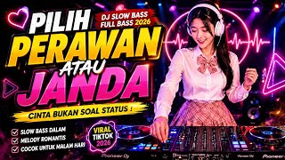 PILIH PERAWAN ATAU JANDA ❤️ | DJ Slow Bass Full Bass 2026 | Cinta Bukan Soal Status