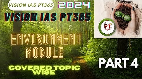 Part 4 : Environment Module | Vision IAS PT 365 | upsc cse 2024