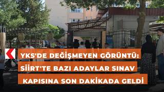 Yksde Değişmeyen Görüntü: Siirtte Bazı Adaylar Sınav Kapısına Son Dakikada Geldi