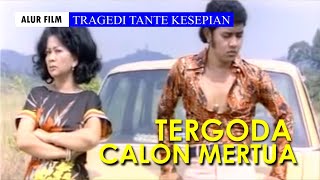 TERGIUR CALON MERTUA || Alur Film: Tragedi Tante Kesepian (1976)