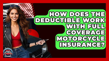How Does The Deductible Work With Full Coverage Motorcycle Insurance? - Auto Coverage Explained