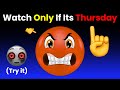 Watch This Video Only If Its Thursday 😰🙄 (Hurry Up)