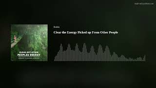 Clear The Energy Picked Up From Other People